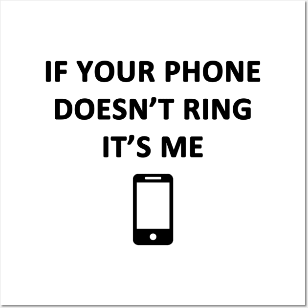 If Your Phone Doesn't Ring It's Me Wall Art by topher